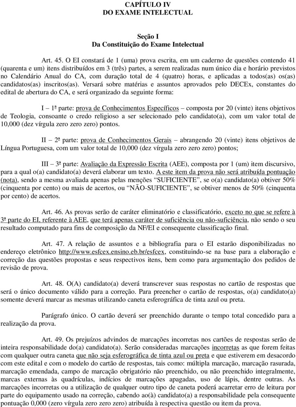 Anual do CA, com duração total de 4 (quatro) horas, e aplicadas a todos(as) os(as) candidatos(as) inscritos(as).