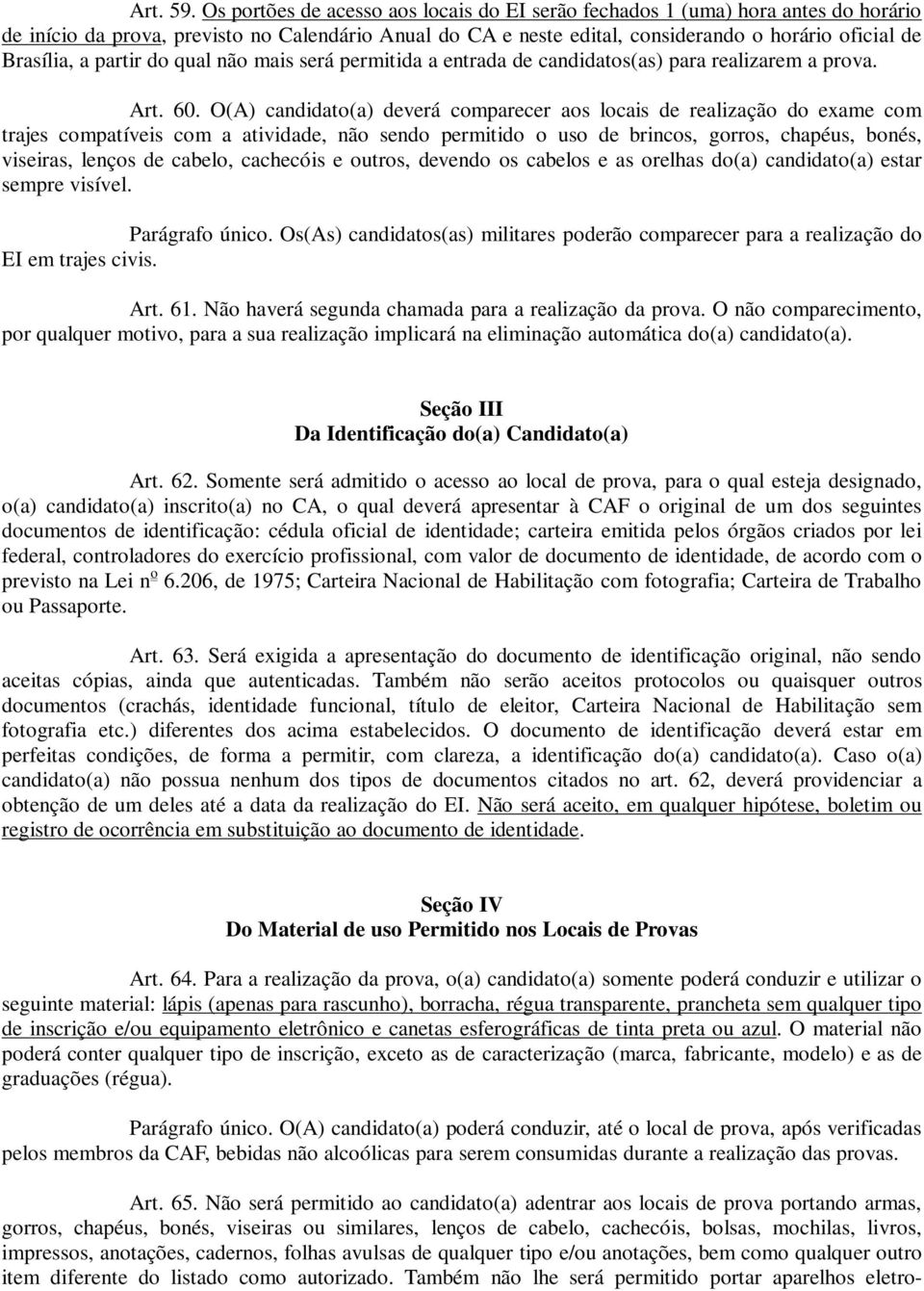 partir do qual não mais será permitida a entrada de candidatos(as) para realizarem a prova. Art. 60.