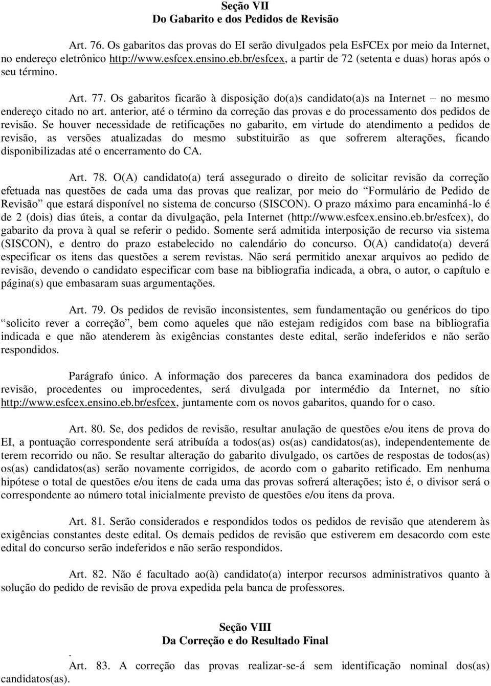 anterior, até o término da correção das provas e do processamento dos pedidos de revisão.