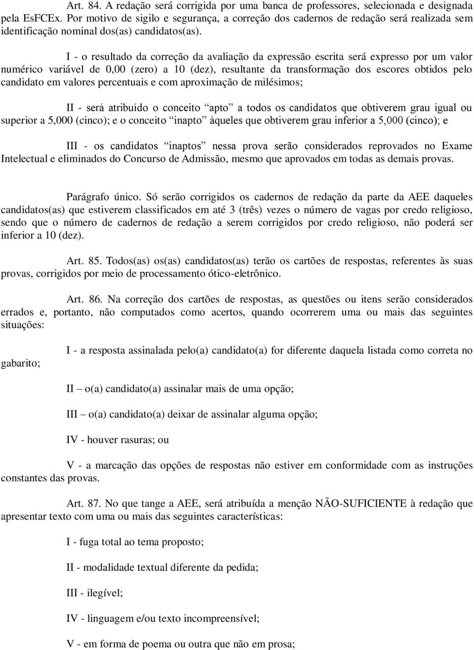 I - o resultado da correção da avaliação da expressão escrita será expresso por um valor numérico variável de 0,00 (zero) a 10 (dez), resultante da transformação dos escores obtidos pelo candidato em