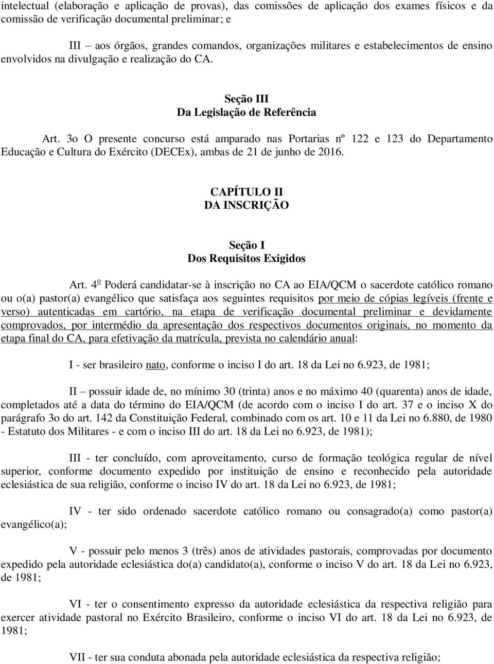 3o O presente concurso está amparado nas Portarias nº 122 e 123 do Departamento Educação e Cultura do Exército (DECEx), ambas de 21 de junho de 2016.