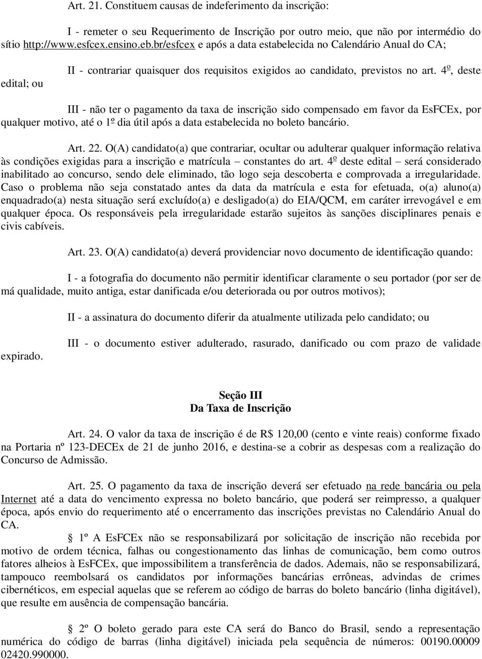 4 o, deste III - não ter o pagamento da taxa de inscrição sido compensado em favor da EsFCEx, por qualquer motivo, até o 1º dia útil após a data estabelecida no boleto bancário. Art. 22.