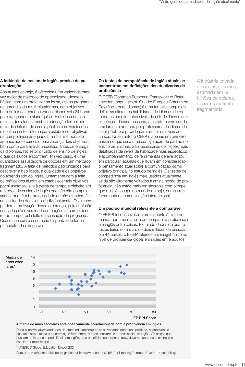 Historicamente, a maioria dos alunos recebeu educação formal por meio do sistema de escola pública e universidades, e confiou neste sistema para estabelecer objetivos de competência adequados,