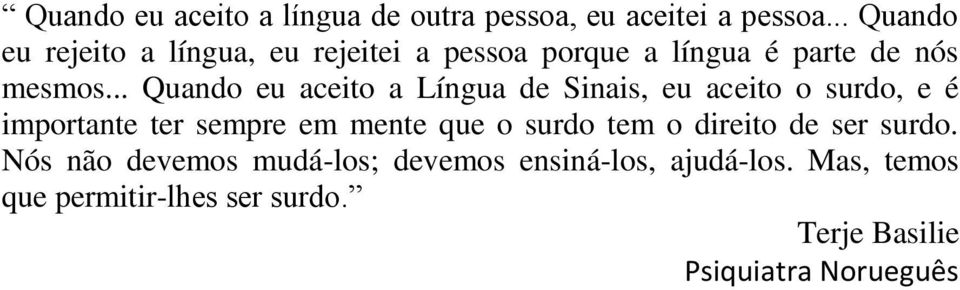 .. Quando eu aceito a Língua de Sinais, eu aceito o surdo, e é importante ter sempre em mente que o