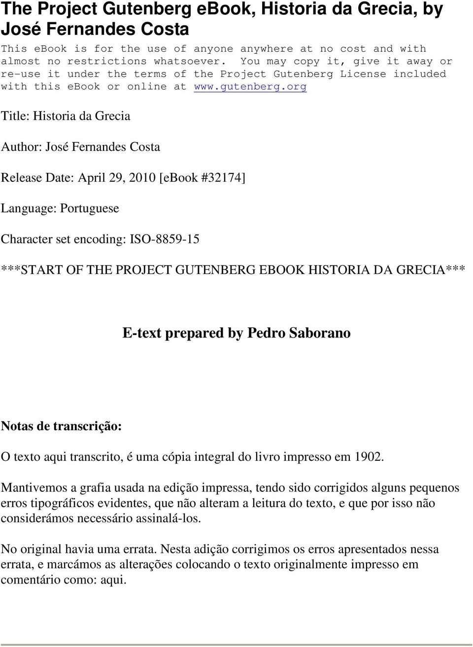 org Title: Historia da Grecia Author: José Fernandes Costa Release Date: April 29, 2010 [ebook #32174] Language: Portuguese Character set encoding: ISO-8859-15 ***START OF THE PROJECT GUTENBERG EBOOK