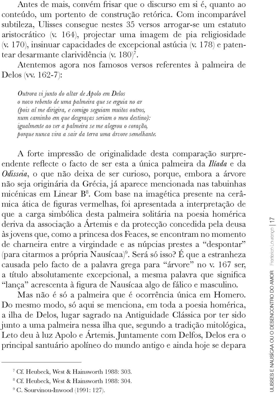 170), insinuar capacidades de excepcional astúcia (v. 178) e patentear desarmante clarividência (v. 180) 7. Atentemos agora nos famosos versos referentes à palmeira de Delos (vv.