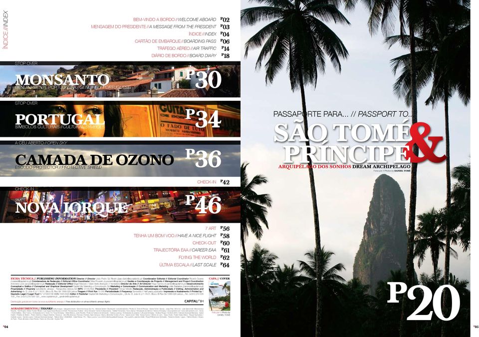 03 ÍNDICE // INDEX P 04 CARTÃO DE EMBARQUE // BOARDING PASS P 06 P 14 TRÁFEGO AÉREO // AIR TRAFFIC DIÁRIO DE BORDO // BOARD DIARY P 18 MONSANTO GENUINAMENTE PORTUGUESA // GENUINELY PORTUGUESE P 30