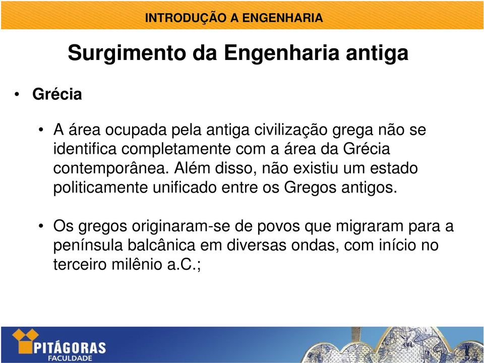 Além disso, não existiu um estado politicamente unificado entre os Gregos antigos.