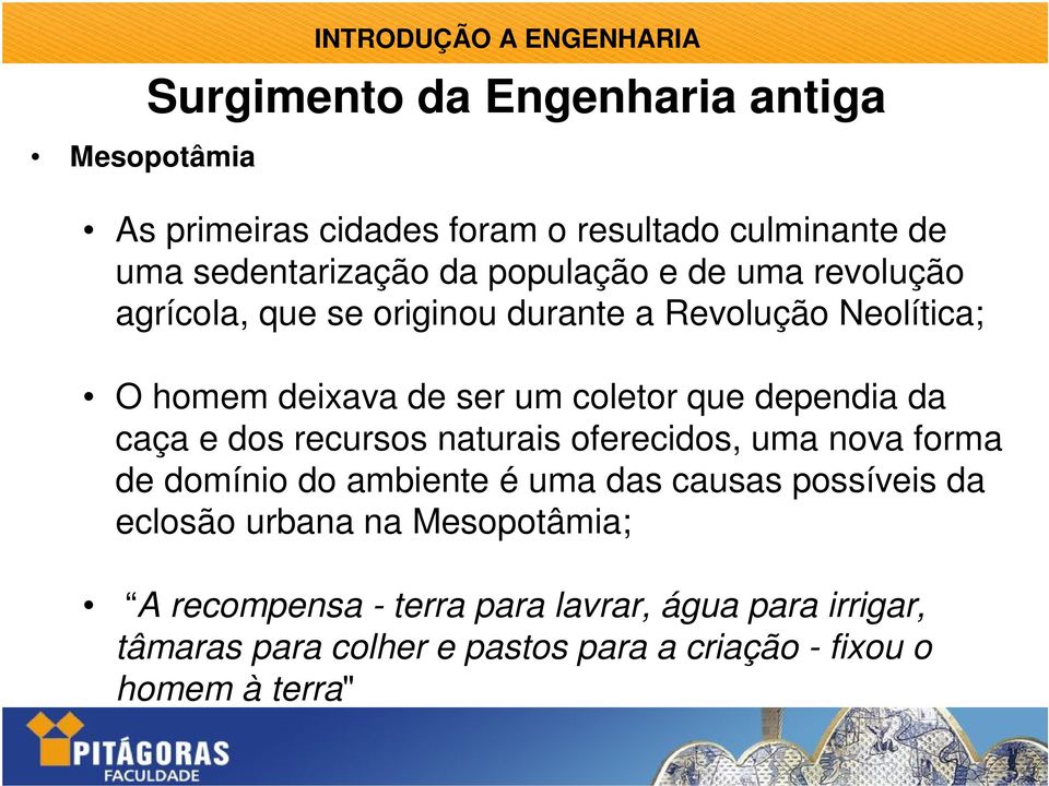 e dos recursos naturais oferecidos, uma nova forma de domínio do ambiente é uma das causas possíveis da eclosão urbana na