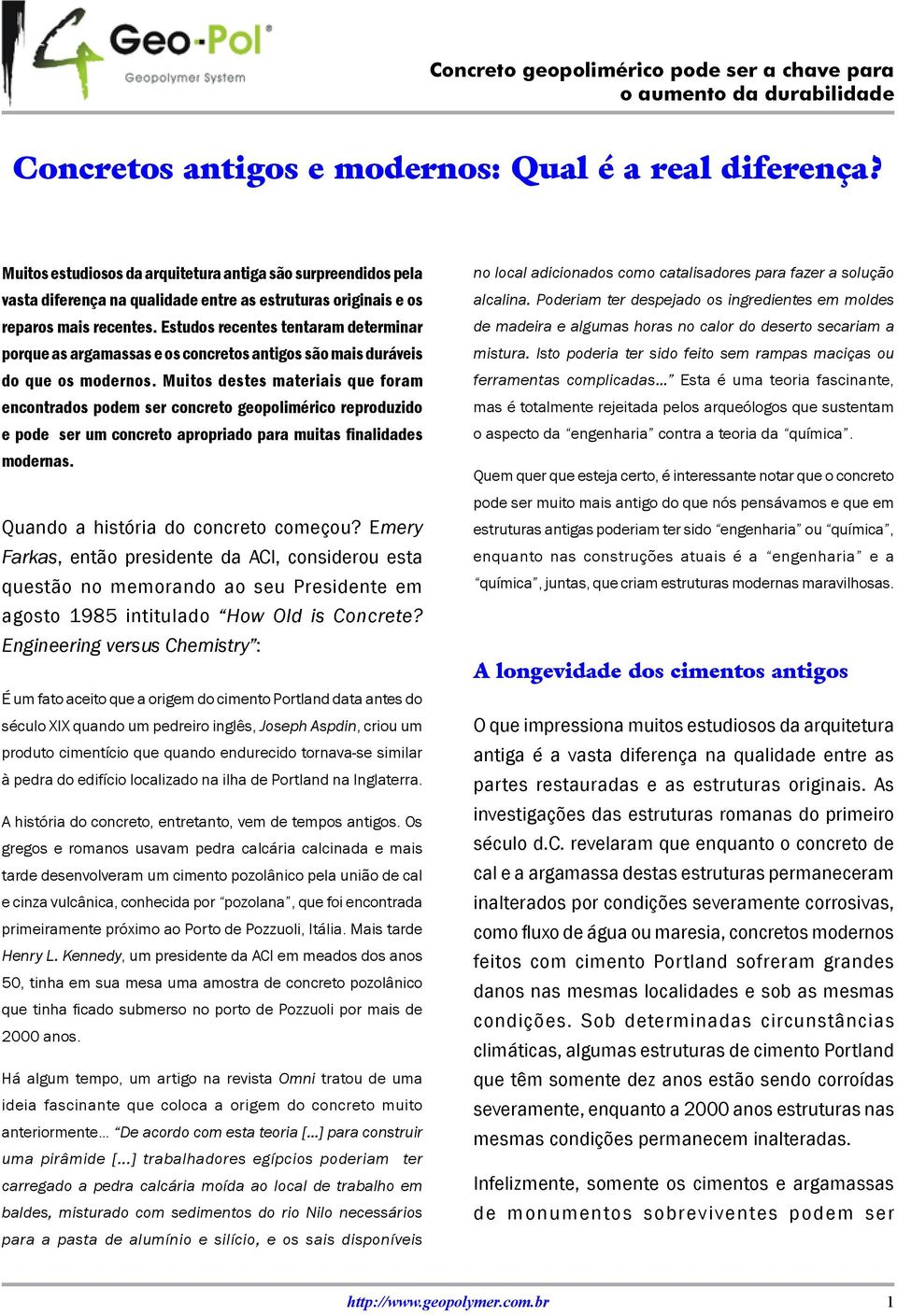 Estudos recentes tentaram determinar porque as argamassas e os concretos antigos são mais duráveis do que os modernos.