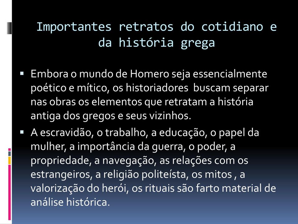 A escravidão, o trabalho, a educação, o papel da mulher, a importância da guerra, o poder, a propriedade, a navegação, as