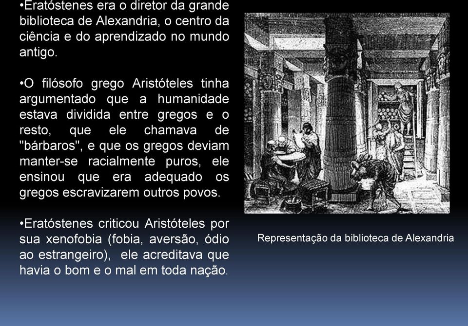 que os gregos deviam manter-se racialmente puros, ele ensinou que era adequado os gregos escravizarem outros povos.