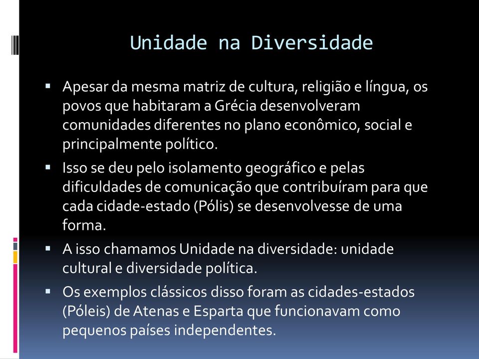 Isso se deu pelo isolamento geográfico e pelas dificuldades de comunicação que contribuíram para que cada cidade-estado (Pólis) se