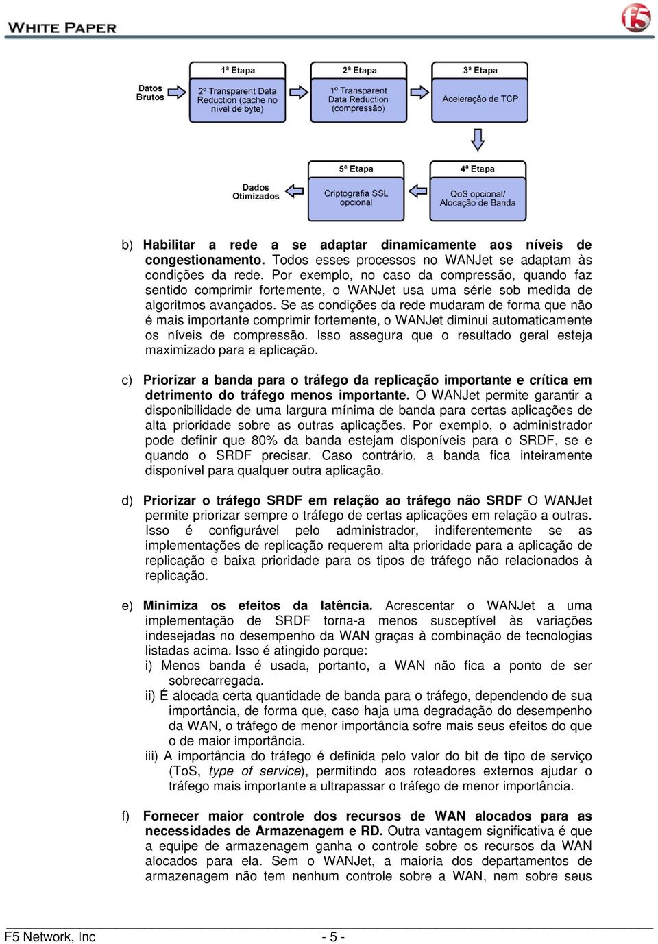 Se as condições da rede mudaram de forma que não é mais importante comprimir fortemente, o WANJet diminui automaticamente os níveis de compressão.