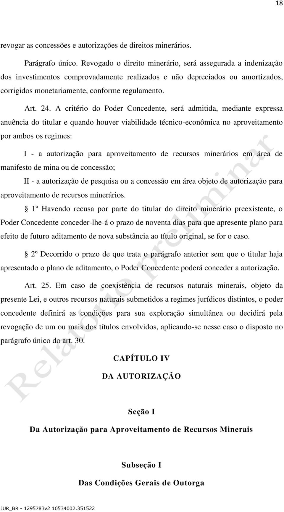 A critério do Poder Concedente, será admitida, mediante expressa anuência do titular e quando houver viabilidade técnico-econômica no aproveitamento por ambos os regimes: I - a autorização para