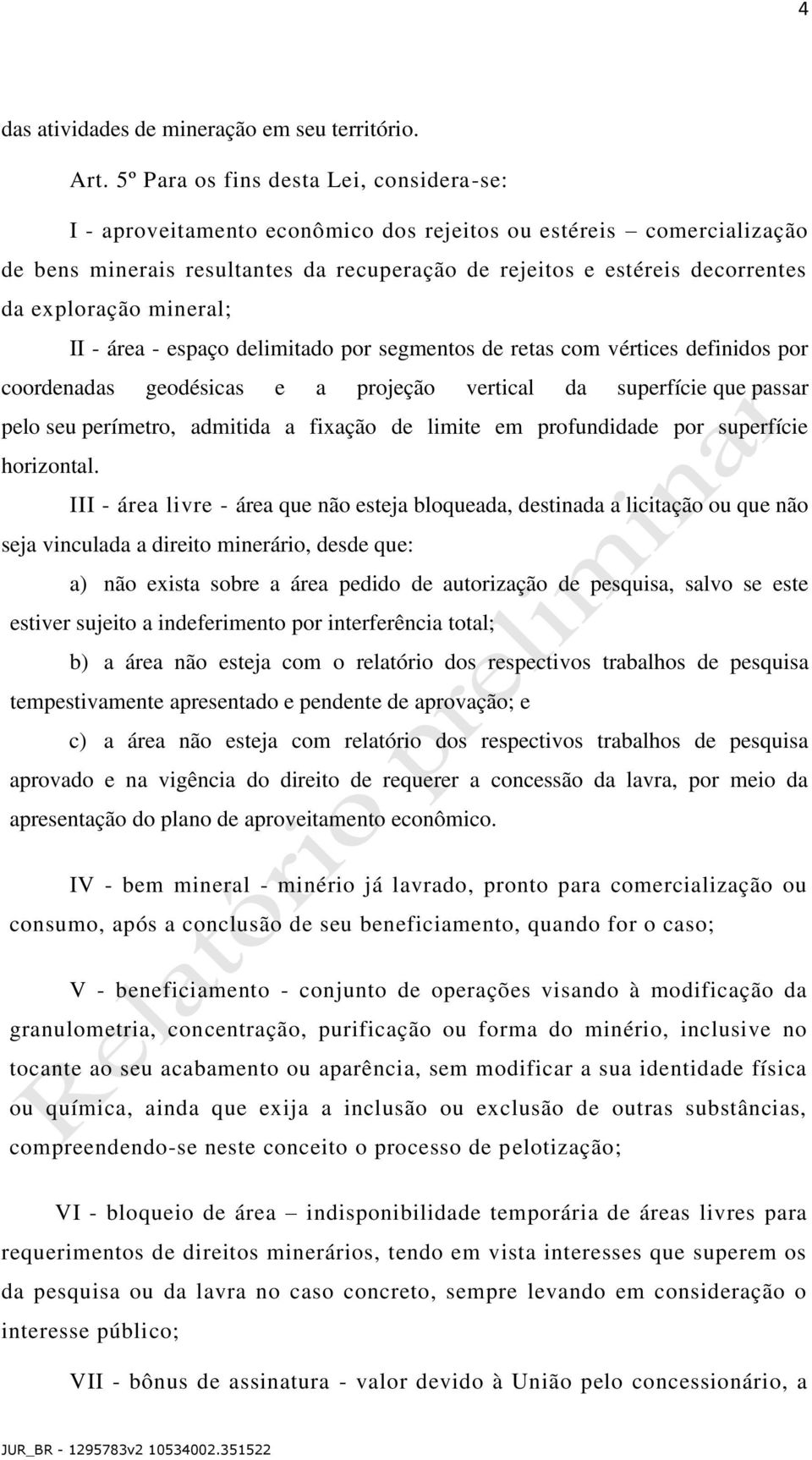 exploração mineral; II - área - espaço delimitado por segmentos de retas com vértices definidos por coordenadas geodésicas e a projeção vertical da superfície que passar pelo seu perímetro, admitida