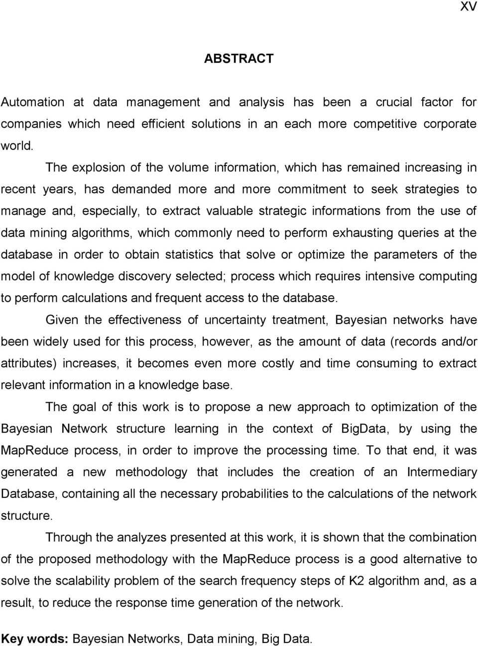 strategic informations from the use of data mining algorithms, which commonly need to perform exhausting queries at the database in order to obtain statistics that solve or optimize the parameters of