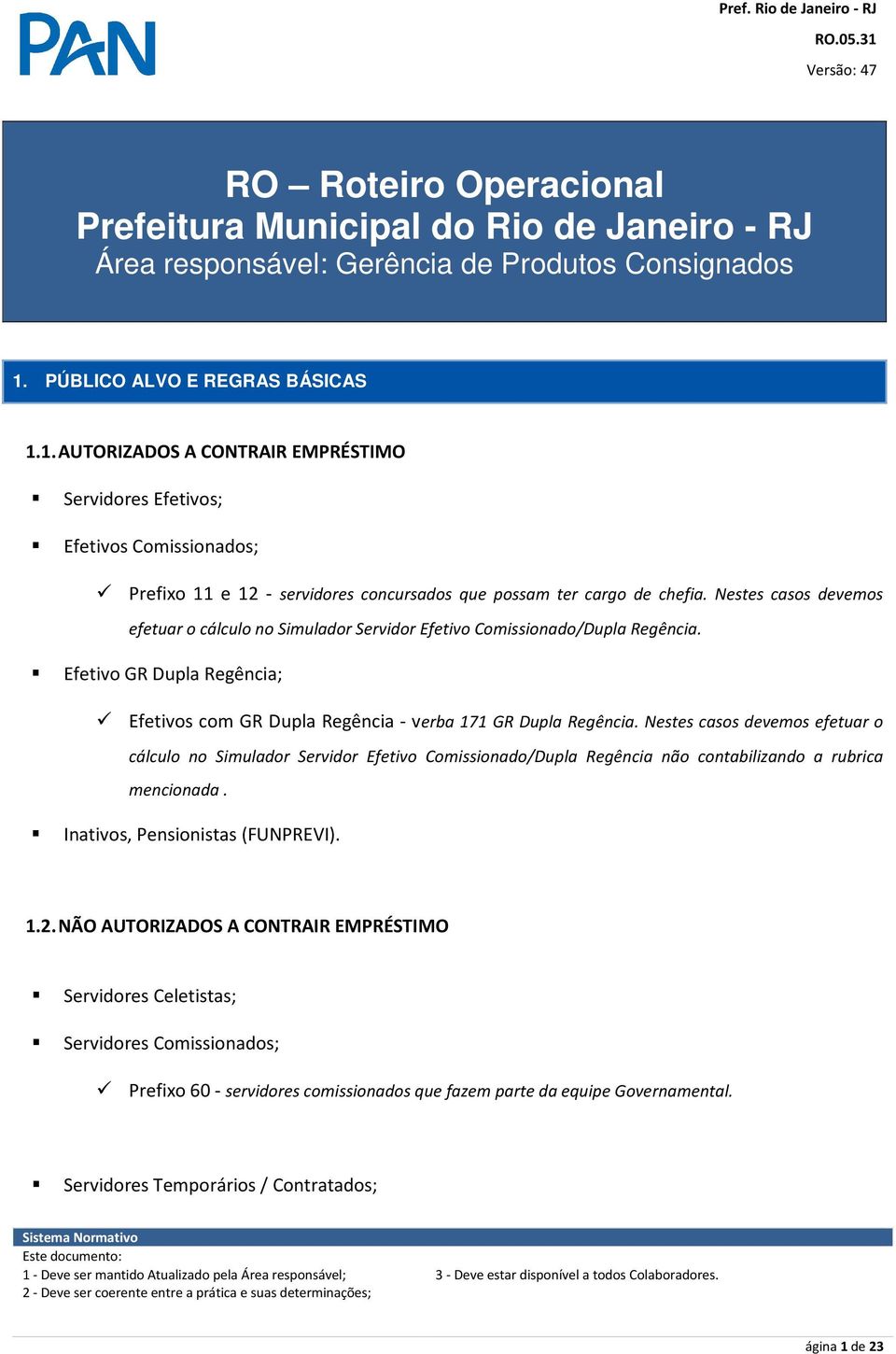 Nestes casos devemos efetuar o cálculo no Simulador Servidor Efetivo Comissionado/Dupla Regência. Efetivo GR Dupla Regência; Efetivos com GR Dupla Regência - verba 171 GR Dupla Regência.