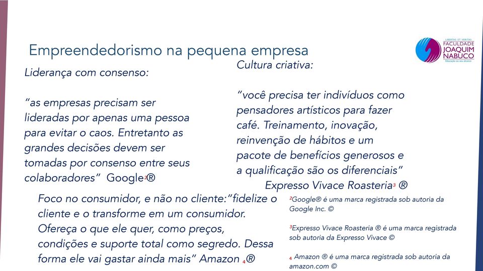 consumidor. Ofereça o que ele quer, como preços, condições e suporte total como segredo.