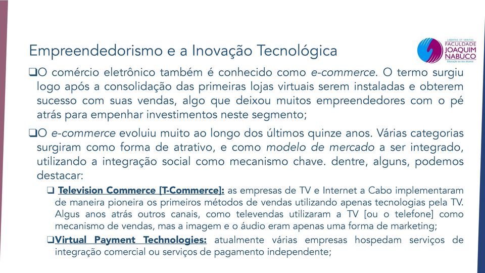 investimentos neste segmento; O e-commerce evoluiu muito ao longo dos últimos quinze anos.