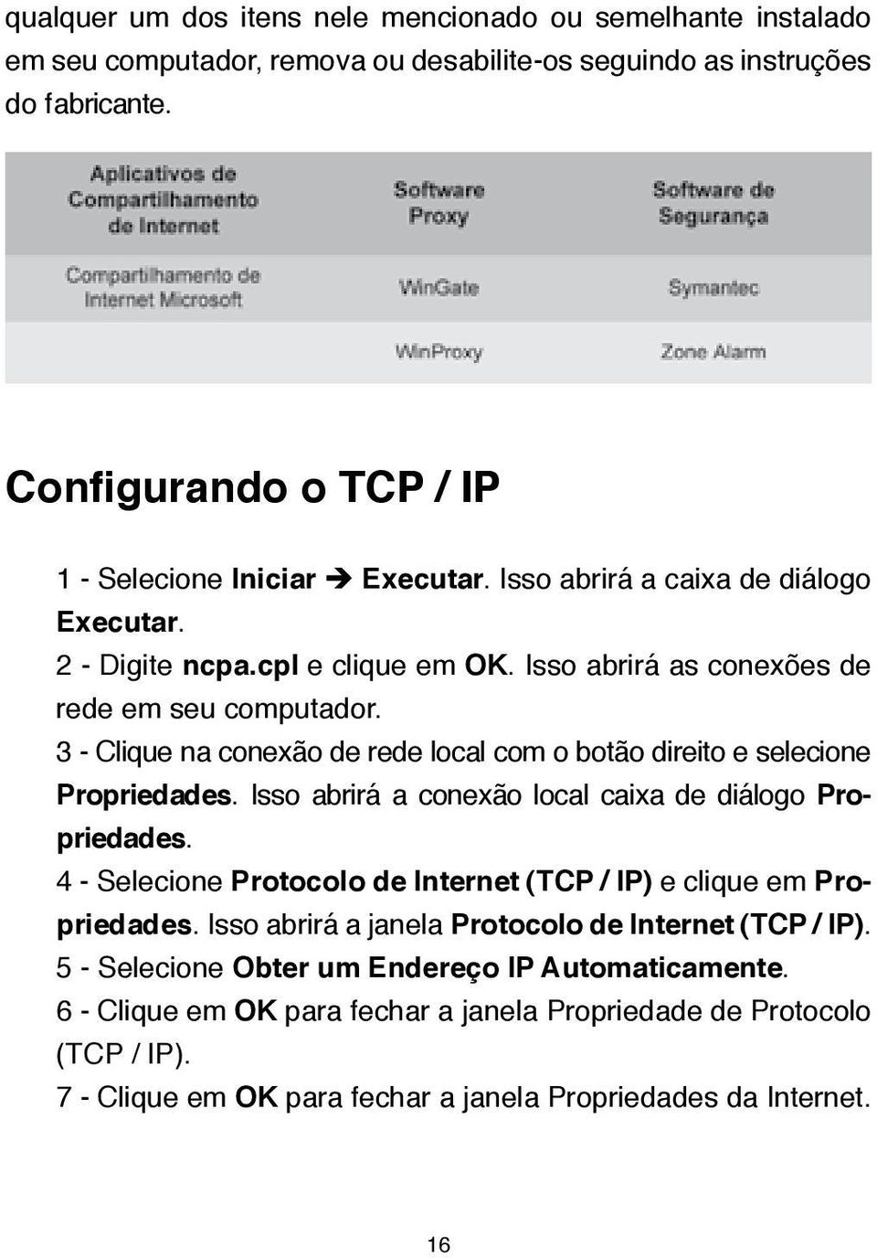 3 - Clique na conexão de rede local com o botão direito e selecione Propriedades. Isso abrirá a conexão local caixa de diálogo Propriedades.