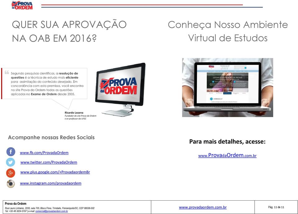 com/provadaordem www.twitter.com/provadaordem Para mais detalhes, acesse: www.