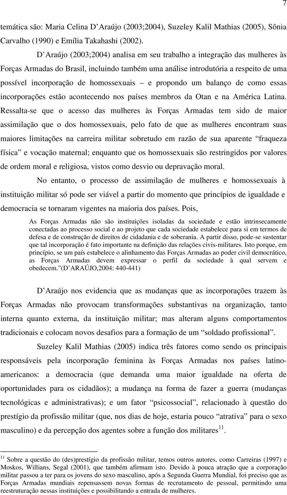 propondo um balanço de como essas incorporações estão acontecendo nos países membros da Otan e na América Latina.