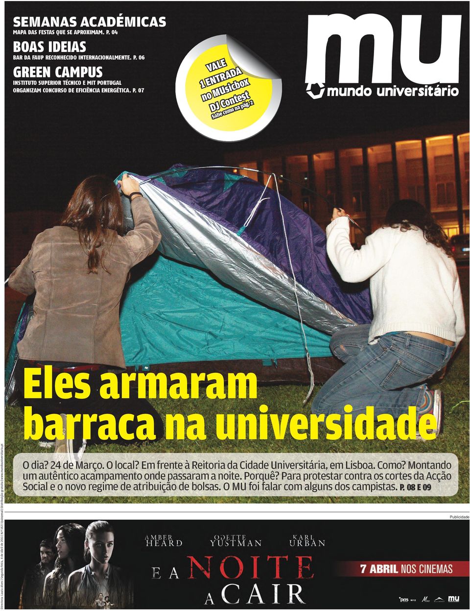 pt Sabe Eles armaram barraca na universidade O dia? 24 de Março. O local? Em frente à Reitoria da Cidade Universitária, em Lisboa. Como? Montando um autêntico acampamento onde passaram a noite.