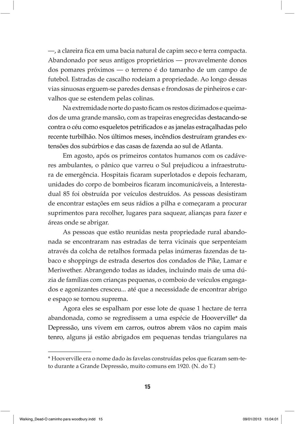 Na extremidade norte do pasto ficam os restos dizimados e queimados de uma grande mansão, com as trapeiras enegrecidas destacando-se contra o céu como esqueletos petrificados e as janelas