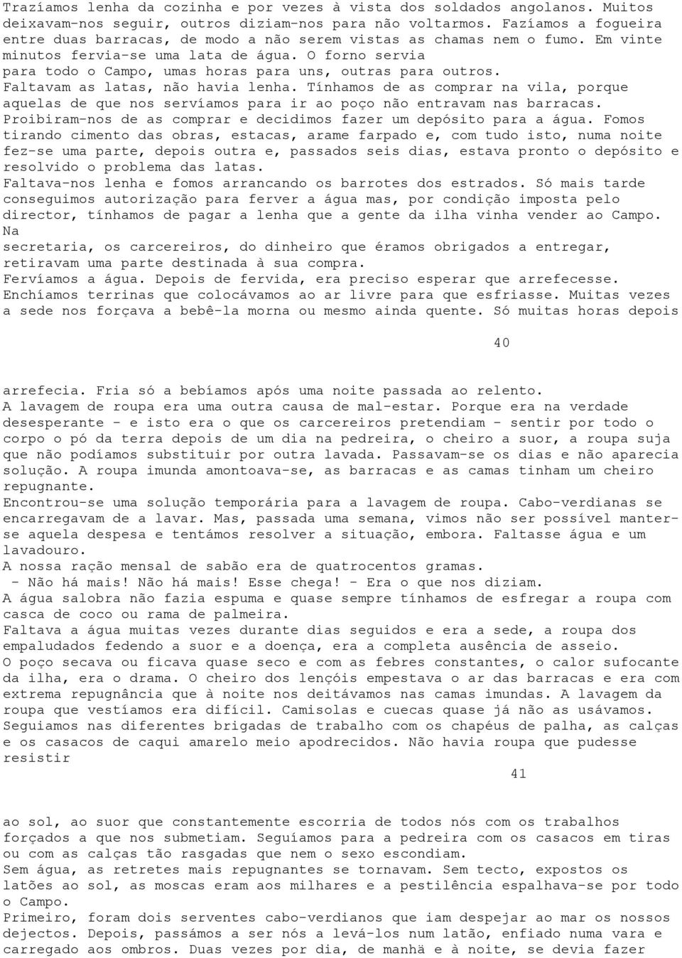 O forno servia para todo o Campo, umas horas para uns, outras para outros. Faltavam as latas, não havia lenha.