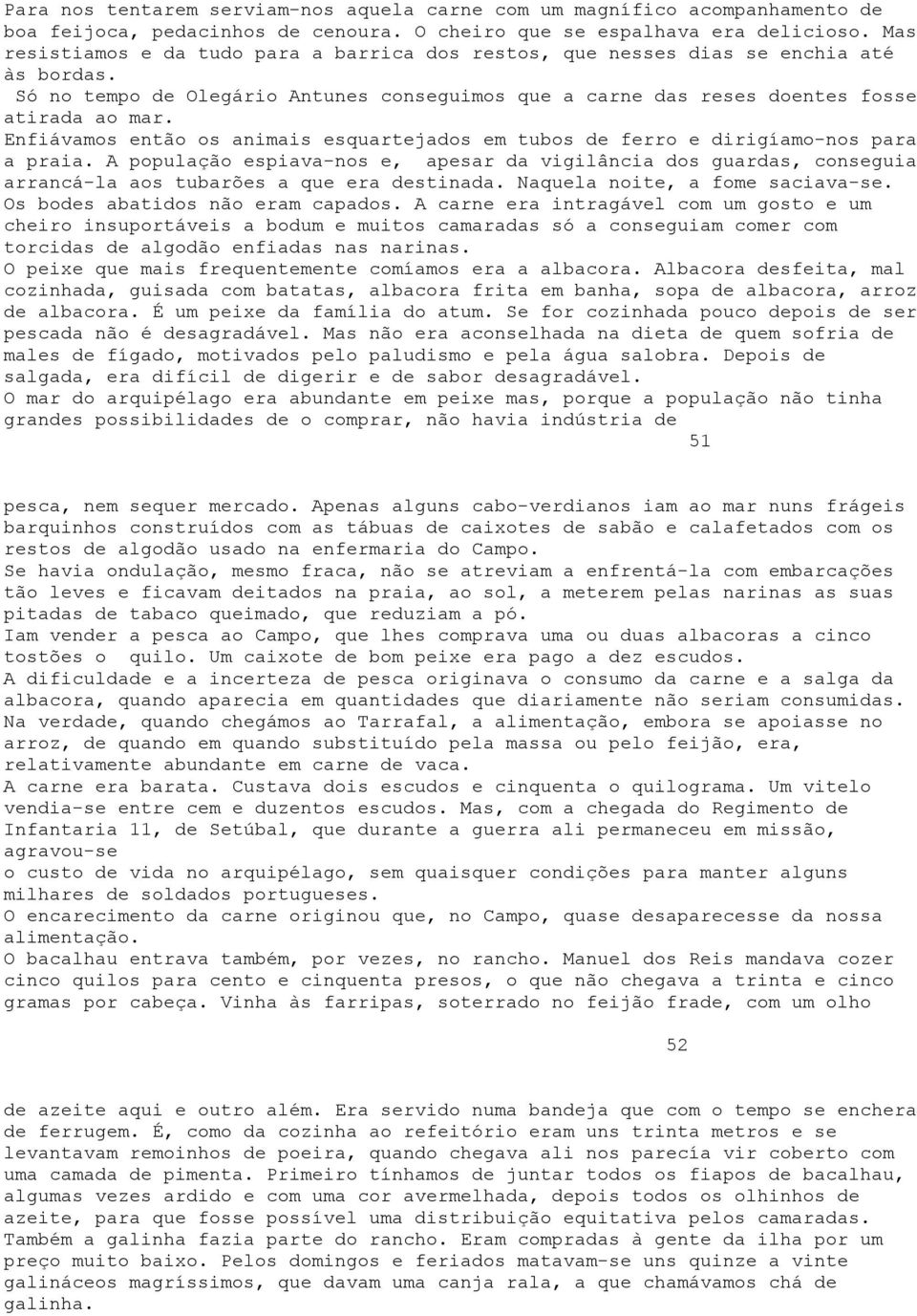 Enfiávamos então os animais esquartejados em tubos de ferro e dirigíamo-nos para a praia.