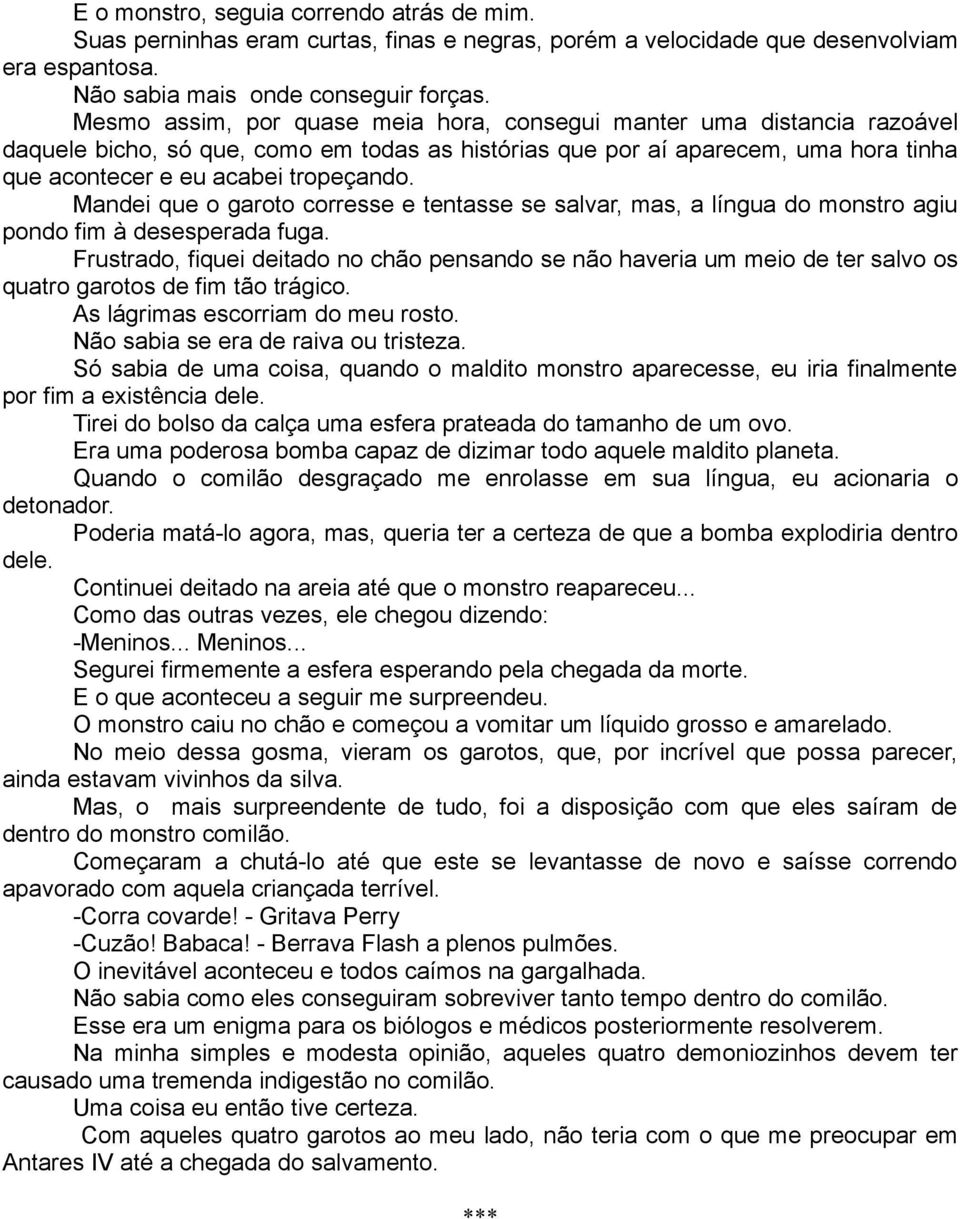 Mandei que o garoto corresse e tentasse se salvar, mas, a língua do monstro agiu pondo fim à desesperada fuga.