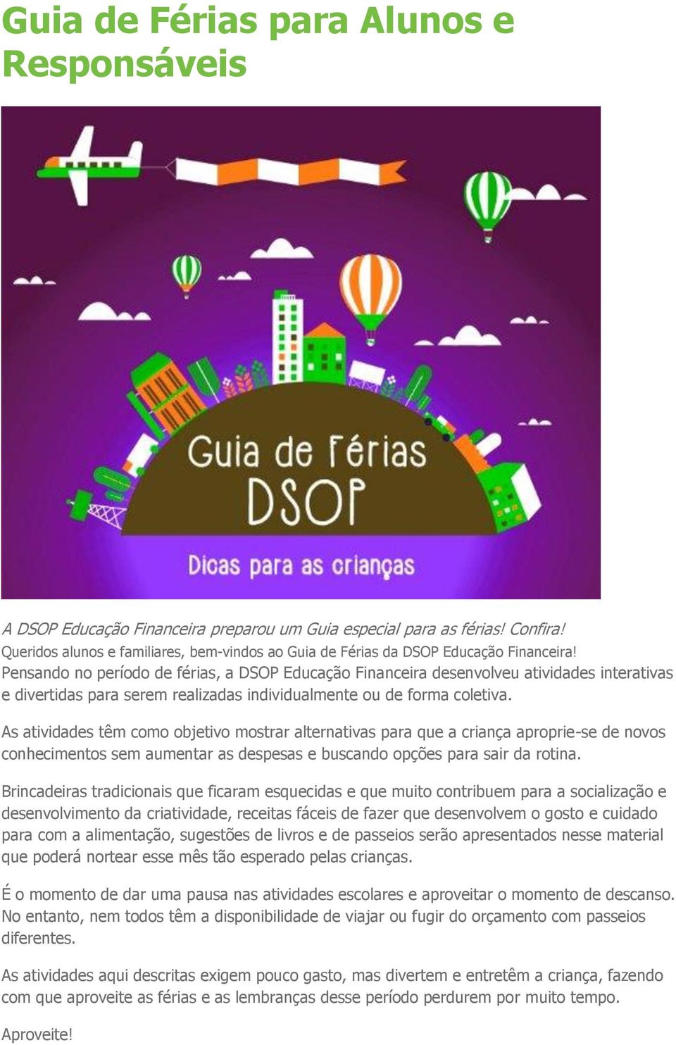 Pensando no período de férias, a DSOP Educação Financeira desenvolveu atividades interativas e divertidas para serem realizadas individualmente ou de forma coletiva.