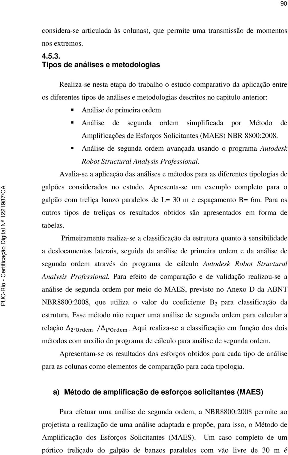 primeira ordem Análise de segunda ordem simplificada por Método de Amplificações de Esforços Solicitantes (MAES) NBR 8800:2008.