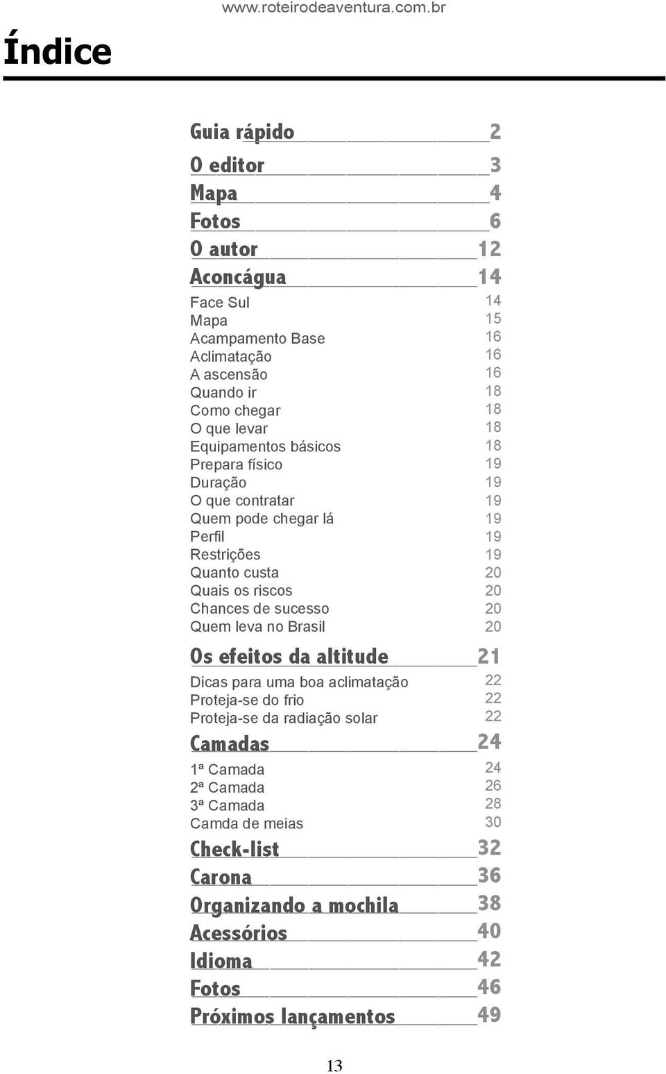 Prepara físico Duração O que contratar Quem pode chegar lá Perfil Restrições Quanto custa Quais os riscos Chances de sucesso Quem leva no Brasil 13 14 15 16 16 16 18 18 18 18