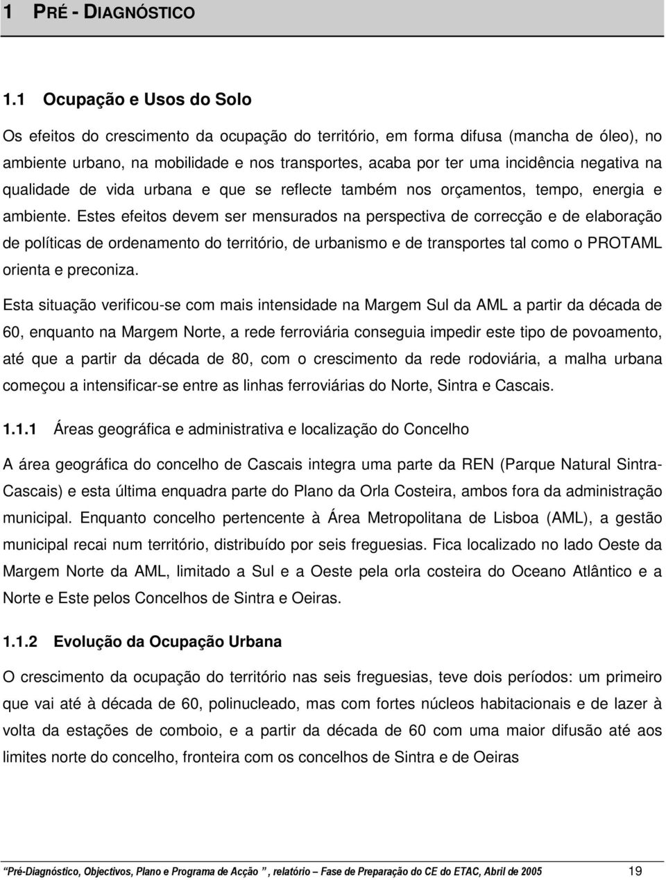 negativa na qualidade de vida urbana e que se reflecte também nos orçamentos, tempo, energia e ambiente.