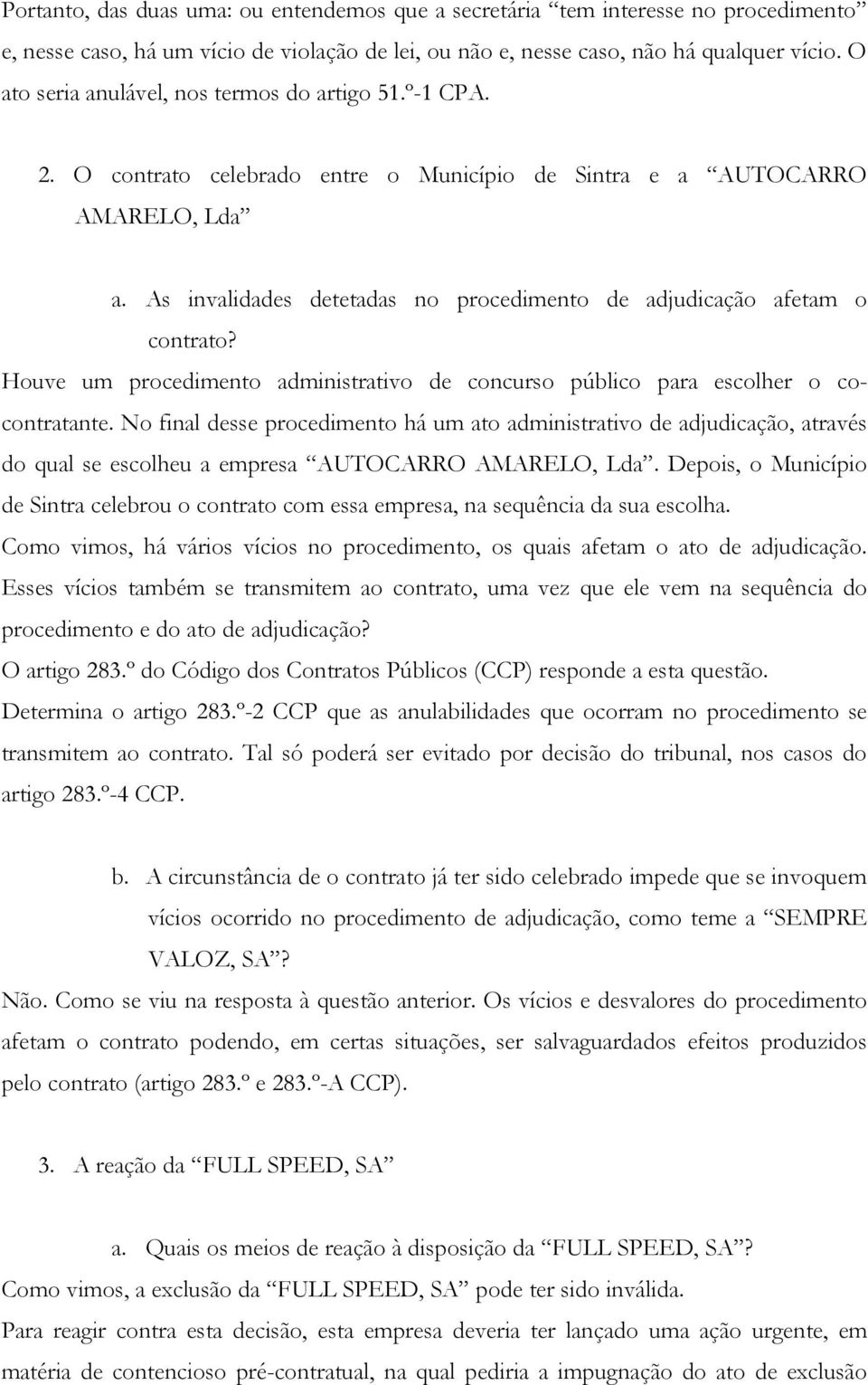 As invalidades detetadas no procedimento de adjudicação afetam o contrato? Houve um procedimento administrativo de concurso público para escolher o cocontratante.