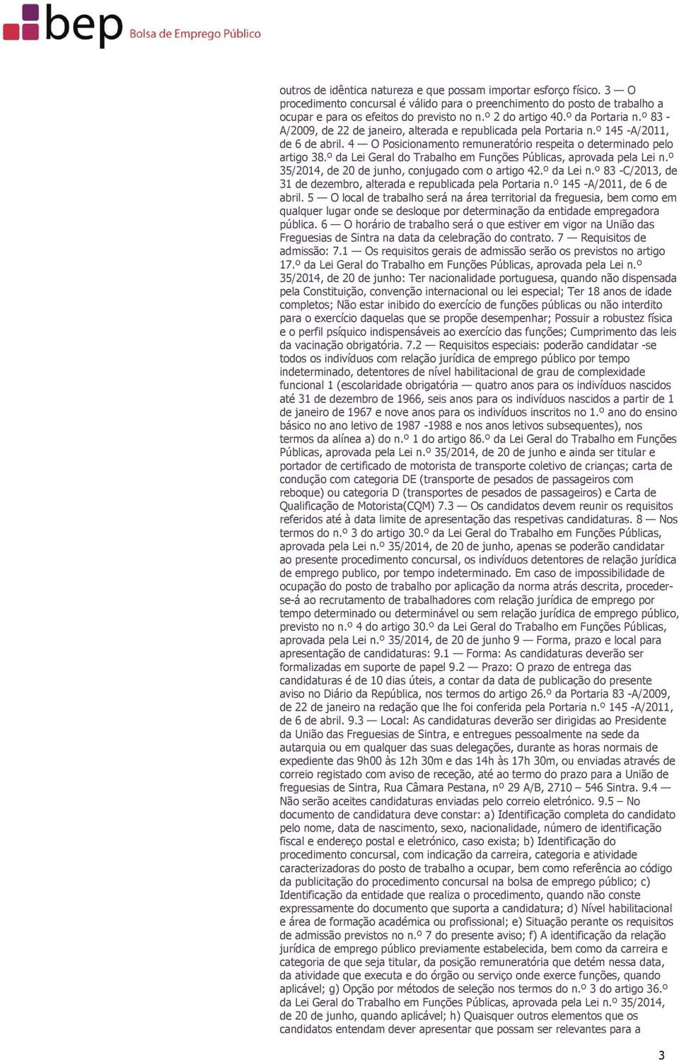 4 O Posicionamento remuneratório respeita o determinado pelo artigo 38.º da Lei Geral do Trabalho em Funções Públicas, aprovada pela Lei n.º 35/2014, de 20 de junho, conjugado com o artigo 42.