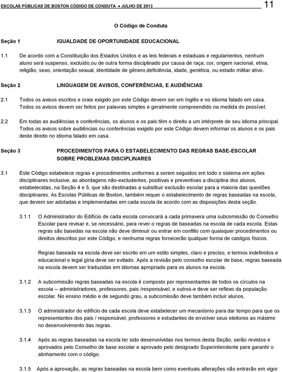 nacional, etnia, religião, sexo, orientação sexual, identidade de gênero,deficiência, idade, genética, ou estado militar ativo. Seção 2 LINGUAGEM DE AVISOS, CONFERÊNCIAS, E AUDIÊNCIAS 2.