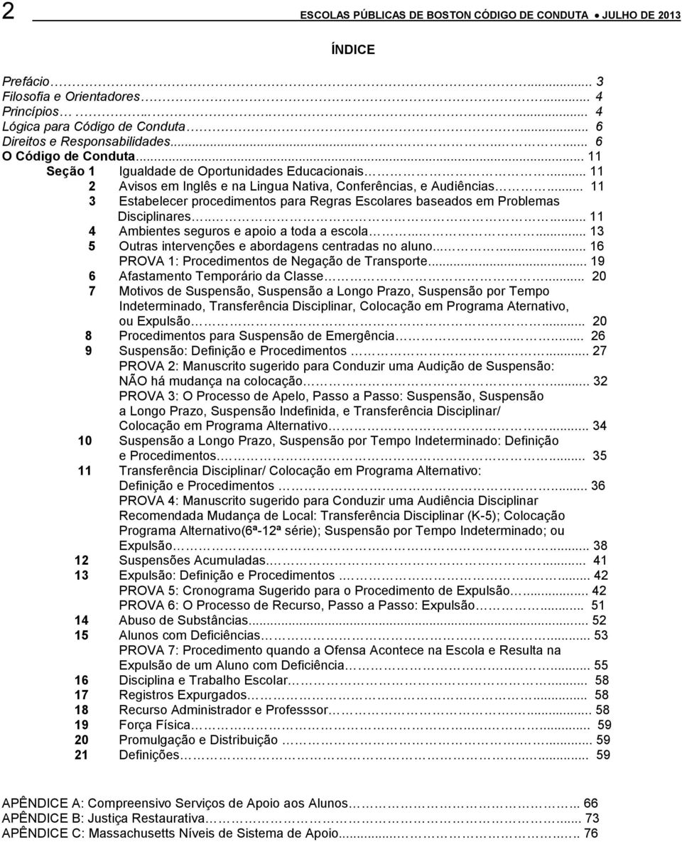 .. 11 3 Estabelecer procedimentos para Regras Escolares baseados em Problemas Disciplinares..... 11 4 Ambientes seguros e apoio a toda a escola.