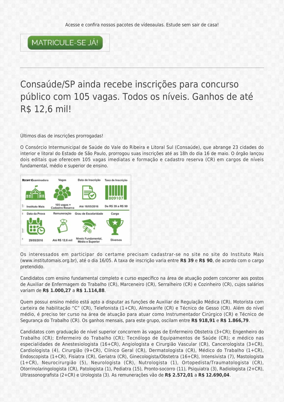 O Consórcio Intermunicipal de Saúde do Vale do Ribeira e Litoral Sul (Consaúde), que abrange 23 cidades do interior e litoral do Estado de São Paulo, prorrogou suas inscrições até as 18h do dia 16 de