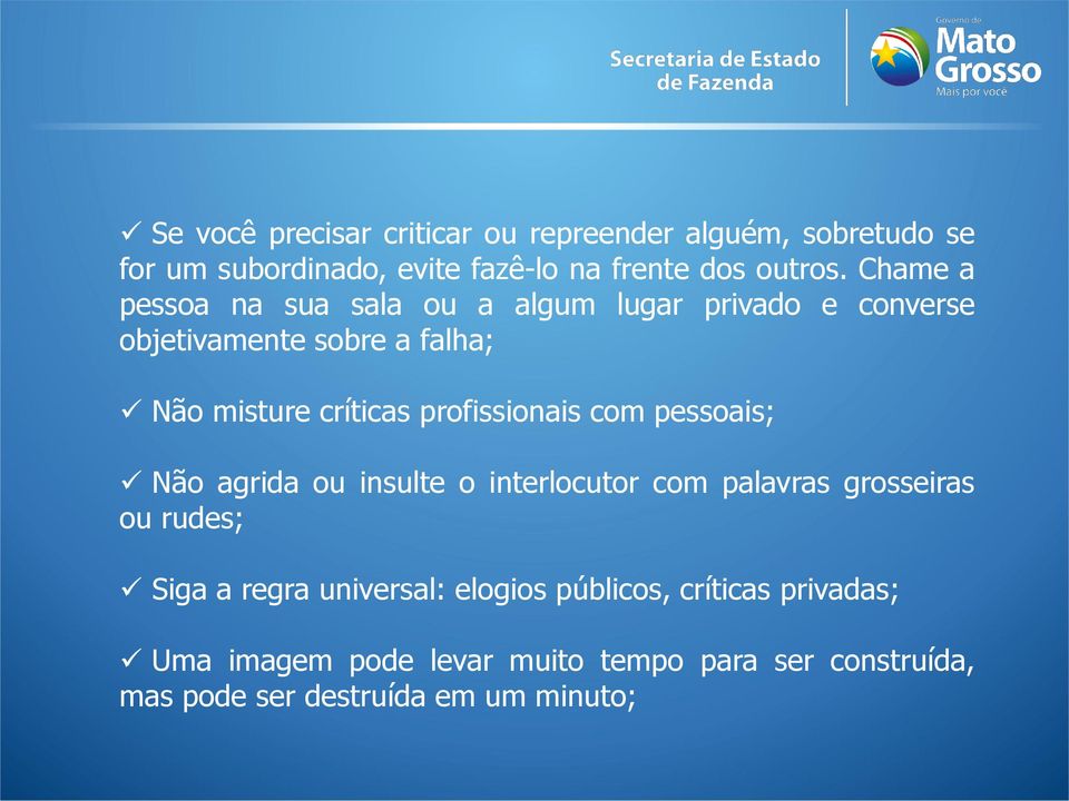 profissionais com pessoais; Não agrida ou insulte o interlocutor com palavras grosseiras ou rudes; Siga a regra