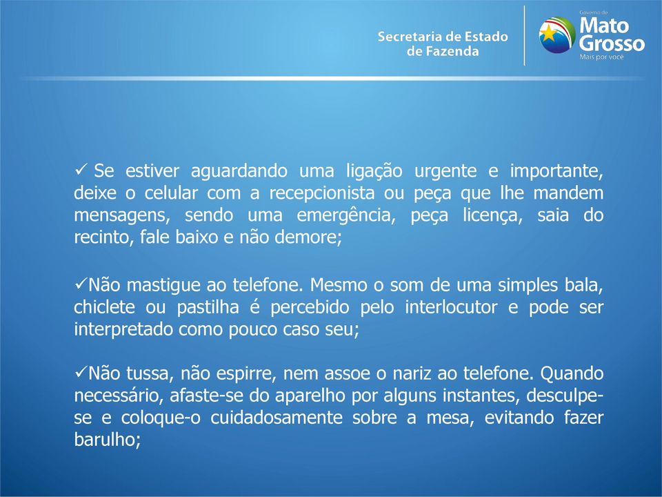 Mesmo o som de uma simples bala, chiclete ou pastilha é percebido pelo interlocutor e pode ser interpretado como pouco caso seu; Não