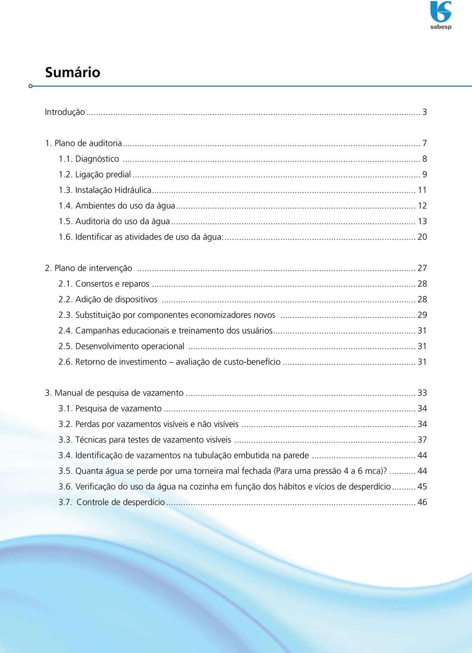 .. 29 2.4. Campanhas educacionais e treinamento dos usuários... 31 2.5. Desenvolvimento operacional... 31 2.6. Retorno de investimento avaliação de custo-benefício... 31 3.