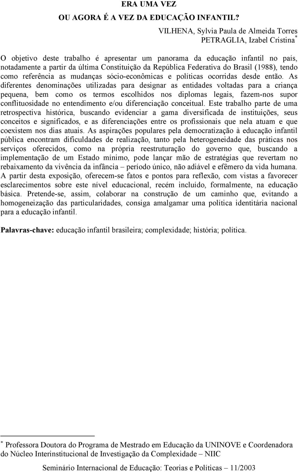 República Federativa do Brasil (1988), tendo como referência as mudanças sócio-econômicas e políticas ocorridas desde então.