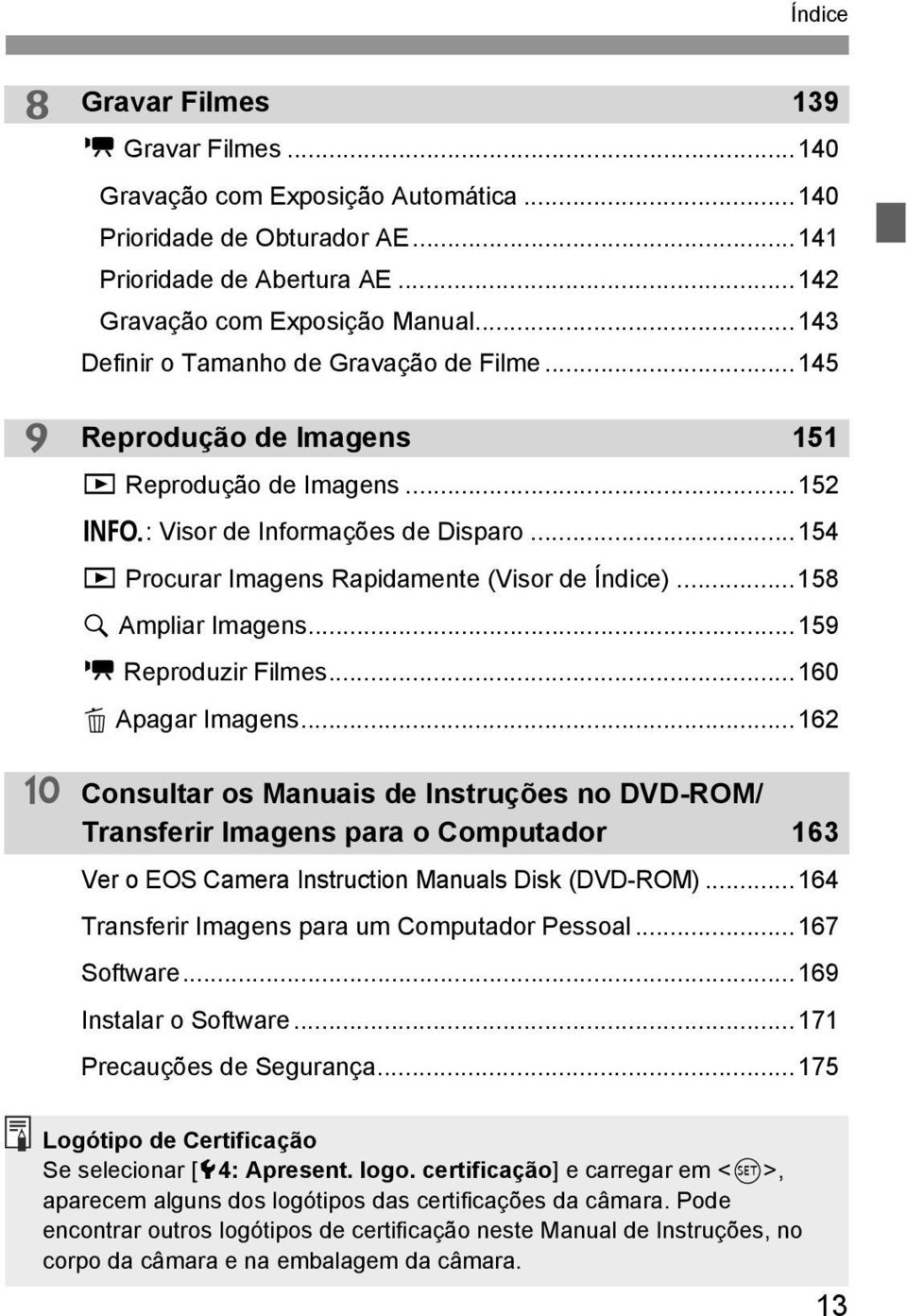 ..158 u Ampliar Imagens...159 k Reproduzir Filmes...160 L Apagar Imagens.