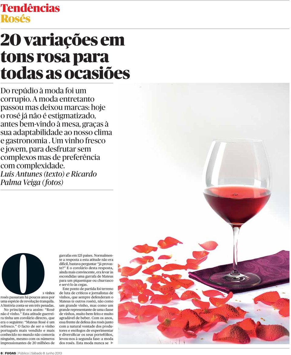 Um vinho fresco e jovem, para desfrutar sem complexos mas de preferência com complexidade.