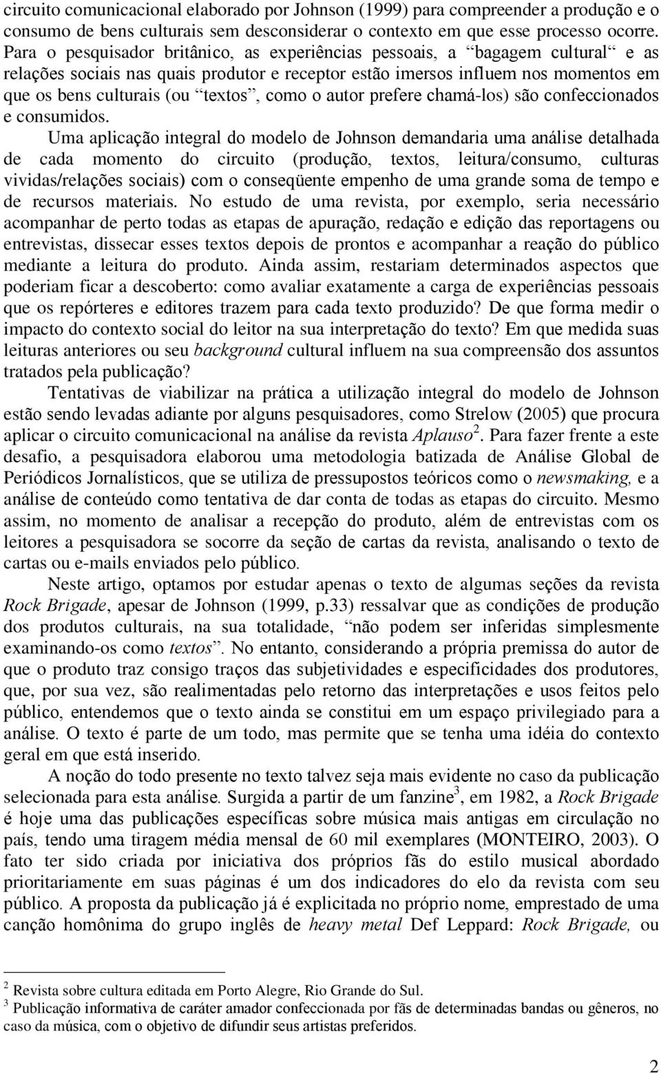 como o autor prefere chamá-los) são confeccionados e consumidos.