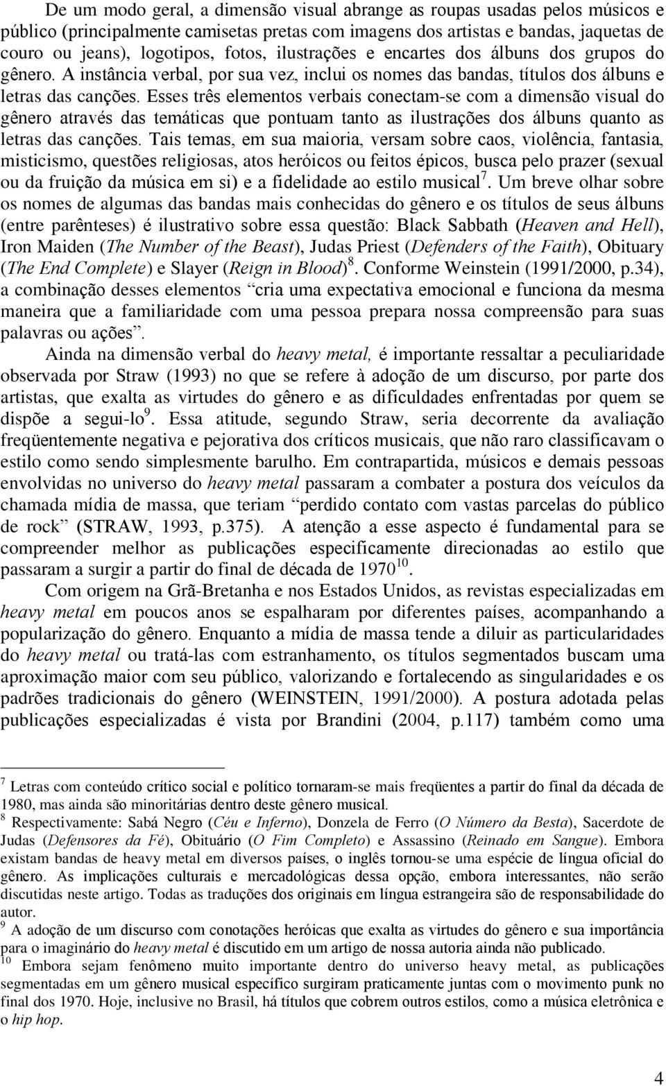 Esses três elementos verbais conectam-se com a dimensão visual do gênero através das temáticas que pontuam tanto as ilustrações dos álbuns quanto as letras das canções.