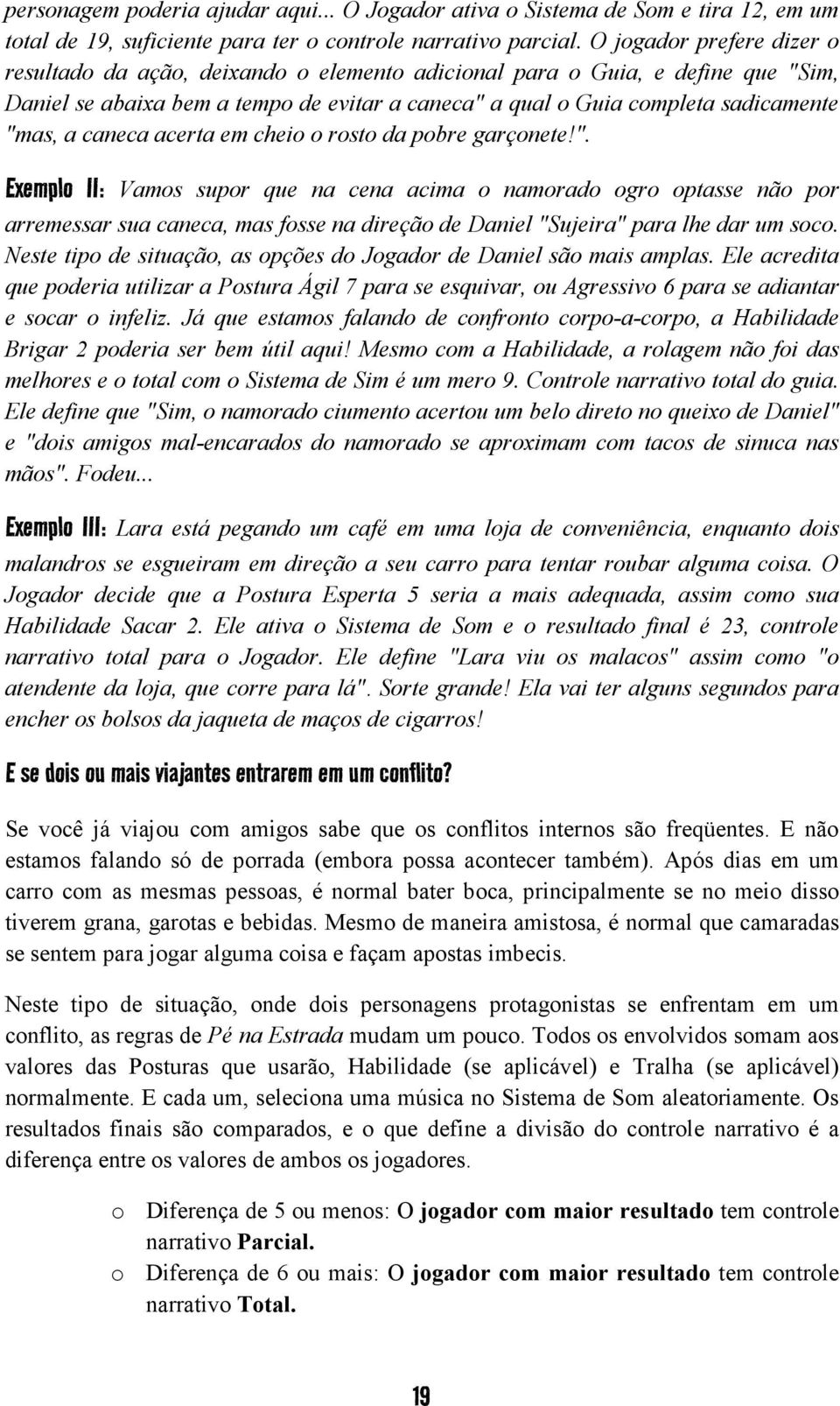 caneca acerta em cheio o rosto da pobre garçonete!".